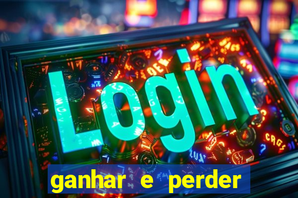 ganhar e perder faz parte do jogo frases